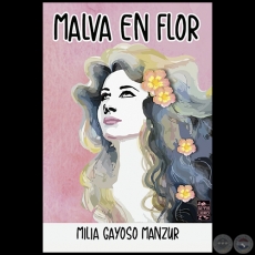 MALVA EN FLOR - Autora: MILIA GAYOSO-MANZUR - Año 2018